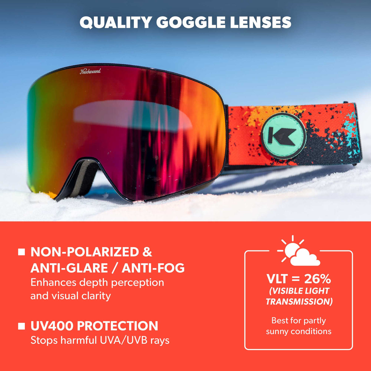Quality Goggle Lenses. Non-polarized anti-glare / anti-fog, enhances depth perception and visual clarity. UV400 Protection, stops harmful UVA/UVB rays.  VLT = 26% (Visible Light Transmission), best for partly sunny conditions. Photo feature Hot Tamale / Red Monochrome Slingshot Snow Goggles.